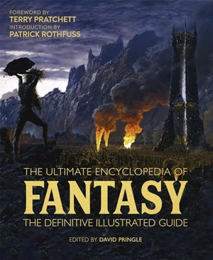 Pringle, David / Tim Dedpulos. The Ultimate Encyclopedia of Fantasy - The definitive illustrated guide. Headline Publishing Group, 2021.