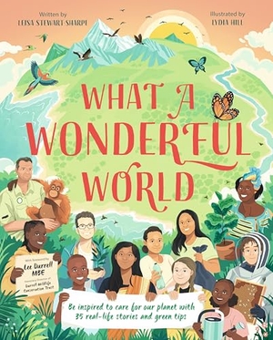Stewart-Sharpe, Leisa. What a Wonderful World - Be inspired to care for our planet with 35 real-life stories and eco tips. Templar Publishing, 2021.