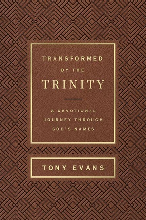 Evans, Tony. Transformed by the Trinity (Milano Softone) - A Devotional Journey Through God's Names. Harvest House Publishers, 2023.