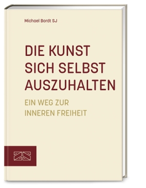 Bordt, Michael. Die Kunst sich selbst auszuhalten - Ein Weg zur inneren Freiheit - Aktualisierte Neuausgabe. ZS Verlag, 2023.