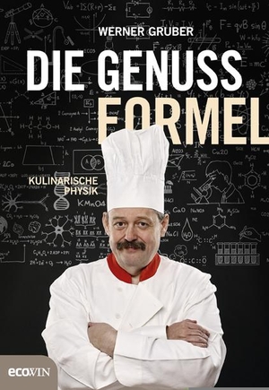 Gruber, Werner. Die Genussformel - Kulinarische Physik. ecoWing, 2017.