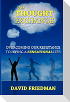 The Thought Exchange: Overcoming Our Resistance to Living a Sensational Life