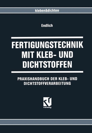 Endlich, Wilhelm. Fertigungstechnik mit Kleb- und Dichtstoffen - Praxishandbuch der Kleb- und Dichtstoffverarbeitung. Vieweg+Teubner Verlag, 2012.