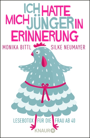 Bittl, Monika / Silke Neumayer. Ich hatte mich jünger in Erinnerung - Lesebotox für die Frau ab 40. Knaur Taschenbuch, 2019.