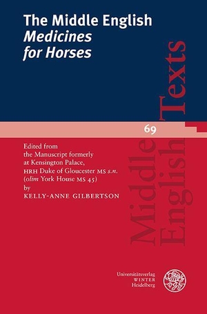 Gilbertson, Kelly-Ann (Hrsg.). The Middle English 'Medicines for Horses' - Edited from the Manuscript formerly at Kensington Palace, HRH Duke of Gloucester MS s.n. (olim York House MS 45). Universitätsverlag Winter, 2026.