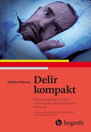 Rahman, Shibley. Delir kompakt - Delirmanagement bei akut verwirrten Menschen. Hogrefe AG, 2023.