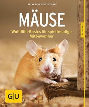 Beißwenger, Alexandra. Mäuse - Wohlfühl-Basics für spielfreudige Mitbewohner. Graefe und Unzer Verlag, 2017.