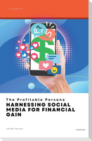 The Profitable Persona: Harnessing Social Media for Financial Gain