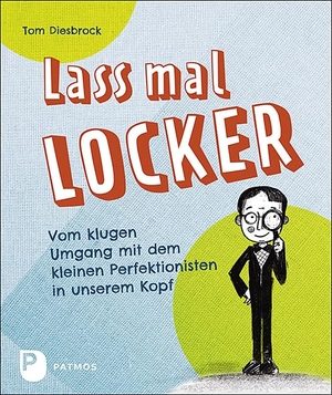 Diesbrock, Tom. Lass mal locker - Vom klugen Umgang mit dem kleinen Perfektionisten in unserem Kopf. Patmos-Verlag, 2021.