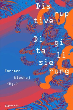 Niechoj, Torsten. Disruptive Digitalisierung. Metropolis Verlag, 2026.