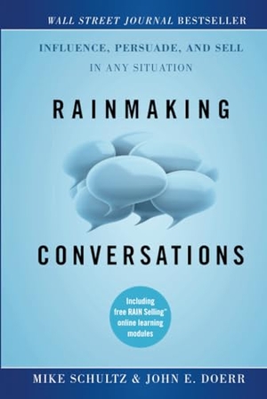 Doerr, John E. / Mike Schultz. Rainmaking Conversations - Influence, Persuade, and Sell in Any Situation - Influence, Persuade, and Sell in Any Situation. John Wiley & Sons Inc, 2011.