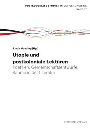 Riechers, Hans-Christian. Utopie: Postkoloniale Lektüren - Poetiken, Räume, Gemeinschaftsentwürfe. Aisthesis Verlag, 2024.
