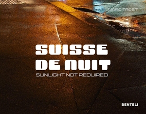 Trost, Marc. Suisse de Nuit - Sunlight not Required. Benteli Verlag, 2026.