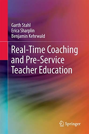 Stahl, Garth / Sharplin, Erica et al. Real-Time Coaching and Pre-Service Teacher Education. Springer Nature Singapore, 2017.