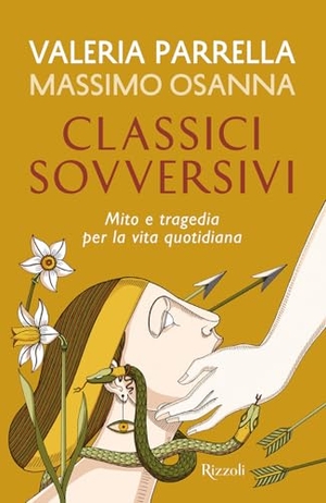 Parrella, Valeria / Massimo Osanna. Classici sovversivi. Mito e tragedia per la vita quotidiana. Rizzoli, 2024.