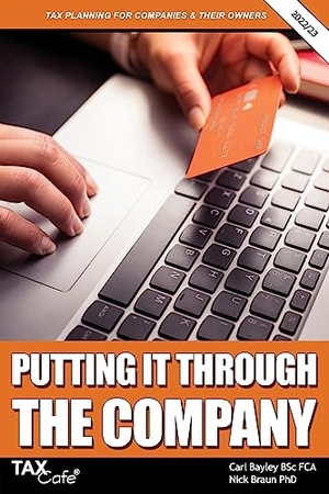Bayley, Carl / Nick Braun. Putting It Through the Company - Tax Planning for Companies & Their Owners. Taxcafe UK Ltd, 2022.