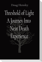 Threshold of Light A Journey Into  Near Death Experience