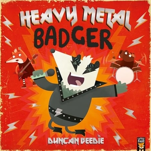 Beedie, Duncan. Heavy Metal Badger. Little Tiger Press Group, 2024.