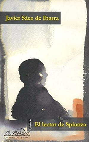 Sáez de Ibarra, Javier. El lector de Spinoza. Páginas de Espuma SL, 2004.
