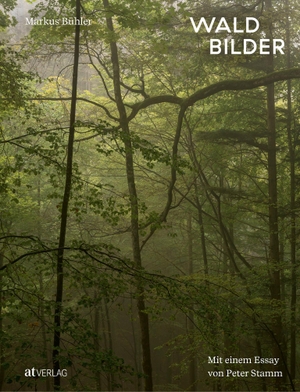 Bühler, Markus. Waldbilder - Mit einem Essay von Peter Stamm. AT Verlag, 2023.