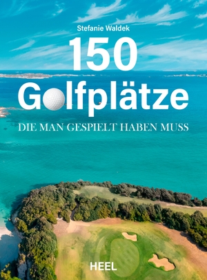 Waldek, Stefanie. 150 Golfplätze, die man gespielt haben muss - Golf Geschenkbuch - Unverzichtbarer Reiseführer und Geschenkband für alle Golfsport-Enthusiasten. Heel Verlag GmbH, 2024.