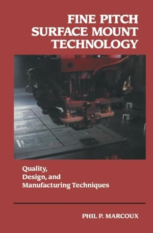 Marcoux, Phil. Fine Pitch Surface Mount Technology - Quality, Design, and Manufacturing Techniques. Springer US, 2014.