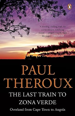 Theroux, Paul. The Last Train to Zona Verde - Overland from Cape Town to Angola. Penguin Books Ltd, 2014.