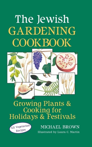 Brown, Michael. The Jewish Gardening Cookbook - Growing Plants & Cooking for Holidays & Festivals. Jewish Lights, 1998.