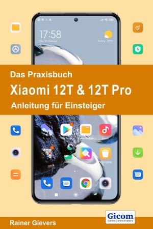 Gievers, Rainer. Das Praxisbuch Xiaomi 12T & 12T Pro - Anleitung für Einsteiger. Gicom, 2022.