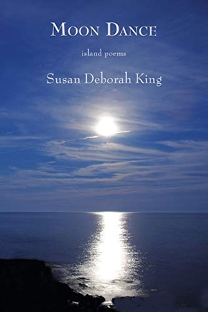 King, Susan Deborah. Moon Dance - Island Poems. Antrim House, 2020.