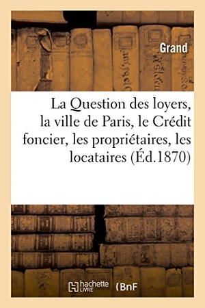 Grand. La Question Des Loyers, La Ville de Paris, Le Crédit Foncier, Les Propriétaires, Les Locataires - Solution. Hachette Livre, 2018.