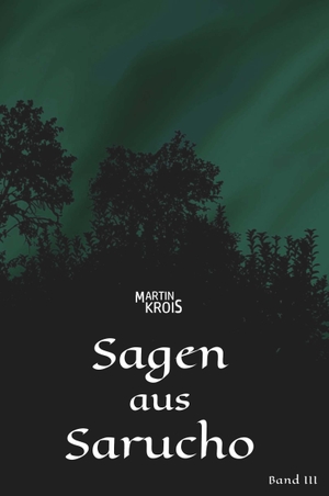 Krois, Martin. Sagen aus Sarucho - Band III. Buchschmiede, 2026.