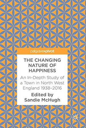 McHugh, Sandie (Hrsg.). The Changing Nature of Happiness - An In-Depth Study of a Town in North West England 1938¿2016. Springer International Publishing, 2017.