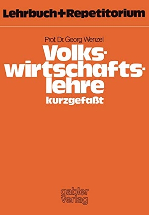 Wenzel, Georg. Volkswirtschaftslehre ¿ kurzgefaßt - Lehrbuch und Repetitorium. Gabler Verlag, 1975.
