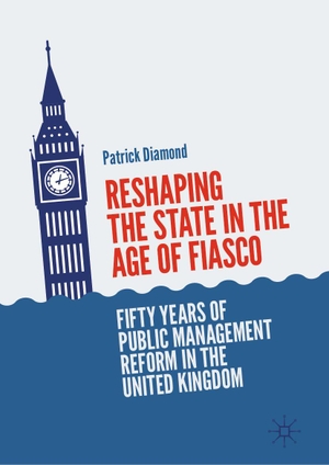 Diamond, Patrick. Reshaping the State in the Age of Fiasco - Fifty Years of Public Management Reform in the United Kingdom. Springer Nature Switzerland AG, 2026.