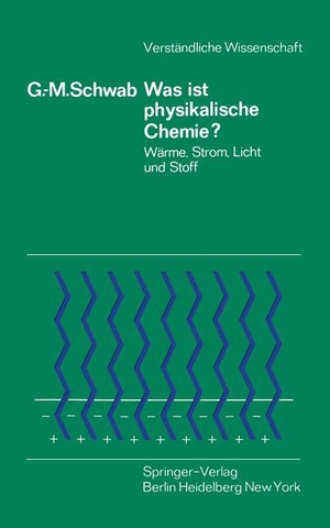 Schwab, G. -M.. Was ist physikalische Chemie? - Wärme, Strom, Licht und Stoff. Springer Berlin Heidelberg, 1969.