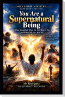 You Are a Supernatural Being