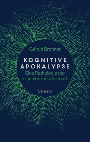 Bronner, Gérald. Kognitive Apokalypse - Eine Pathologie der digitalen Gesellschaft. Beck C. H., 2022.