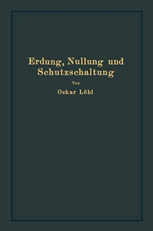 Löbl, Oskar. Erdung, Nullung und Schutzschaltung - nebst Erläuterungen zu den Erdungsleitsätzen. Springer Berlin Heidelberg, 1933.