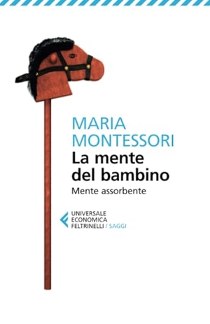 Montessori, Maria. La mente del bambino. Mente assorbente. Feltrinelli, 2023.