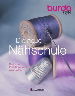 Die neue burda style Nähschule - Basics und Profi-Tipps rund ums Nähen. Bassermann, Edition, 2017.
