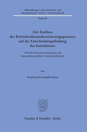 Salzer, Ferdinand Leopold. Der Einfluss des Betriebsrätemodernisierungsgesetzes auf die Entscheidungsfindung des Betriebsrats - Virtuelle Betriebsratssitzungen und datenschutzrechtliche Verantwortlichkeit. Duncker & Humblot GmbH, 2026.