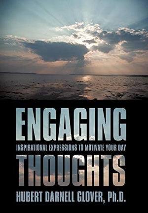 Glover. Engaging Thoughts - Inspirational Expressions to Motivate Your Day. Palibrio, 2009.