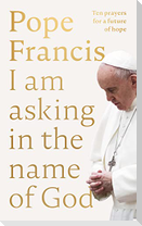 I Am Asking in the Name of God