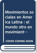Movimientos sociales en América Latina : el mundo otro en movimiento