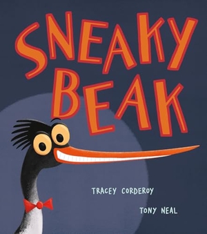 Corderoy, Tracey. Sneaky Beak. Little Tiger Press Group, 2020.