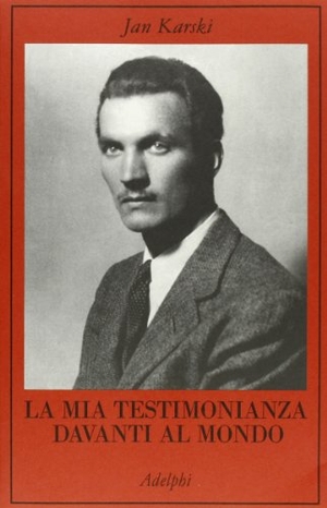 Karski, Jan. La mia testimonianza davanti al mondo. , 2013.