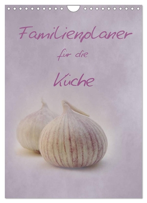 Otto, Anja. Familienplaner für die Küche. (Wandkalender 2024 DIN A4 hoch), CALVENDO Monatskalender - Obst, Gemüse, Gewürze und mehr.. Calvendo Verlag, 2023.