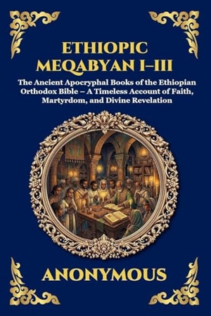 Anonymous. Ethiopic Meqabyan I-III - The Ancient Apocryphal Books of the Ethiopian Orthodox Bible - A Timeless Account of Faith, Martyrdom, and Divine Revelation (Large Print Deluxe Edition For Easy Reading). Muze Publishing, 2026.