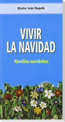 Vivir la Navidad : homilias navideñas